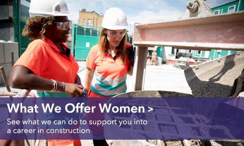 What we offer women - See what we can do to support you into a career in construction